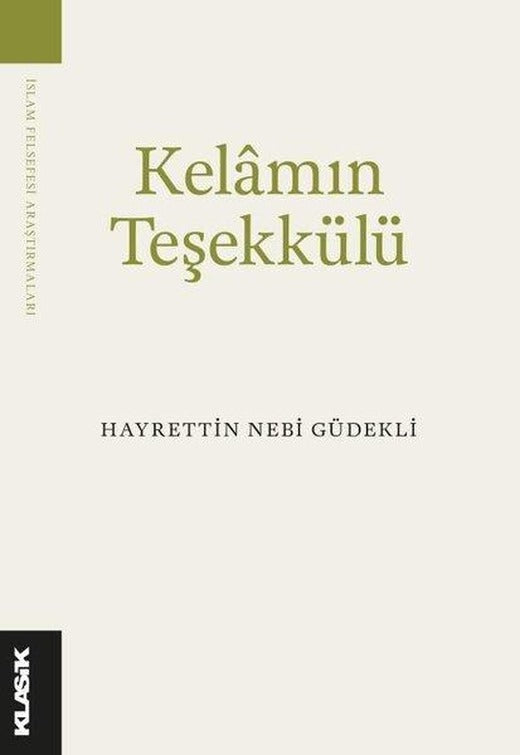 Kelam'ın Teşekkülü - İslam Felsefesi Araştırmaları | Klasik Yayınları (İnce Kapak)