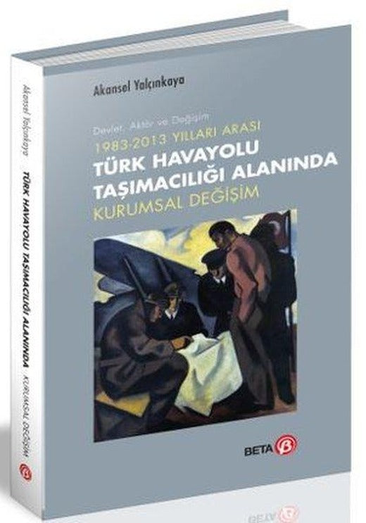 Türk Havayolu Taşımacılığı Alanında Kurumsal Değişim | Beta Yayınları (İnce Kapak)