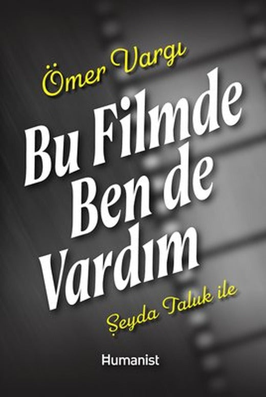 Bu Filmde Ben de Vardım | Humanist Kitap Yayıncılık (İnce Kapak)