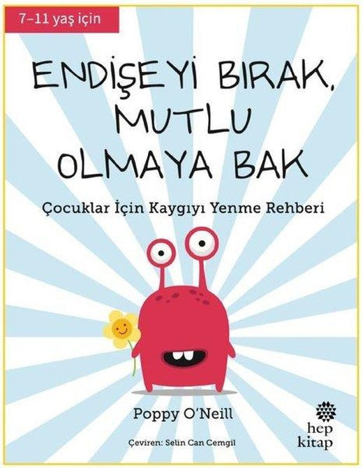 Endişeyi Bırak Mutlu Olmaya Bak - Çocuklar İçin Kaygıyı Yenme Rehberi | Hep Kitap (İnce Kapak)