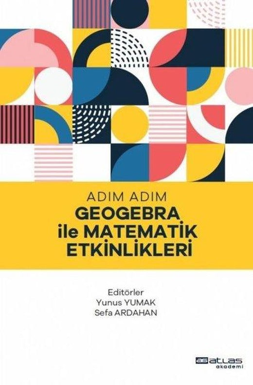 Adım Adım Geogebra ile Matematik Etkinlikleri | Atlas Akademi Yayınları (İnce Kapak)