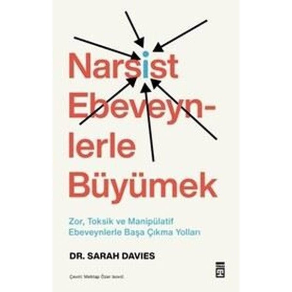 Narsist Ebeveynlerle Büyümek: Zor Toksik ve Manipülatif Ebeveynlerle Başa Çıkma Yolları | Timaş Yayınları (İnce Kapak)