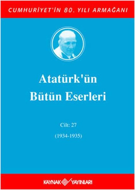 Atatürk'ün Bütün Eserleri - Cilt 27 | Kaynak Yayınları - Atatürkün Bütün Eserleri Dizisi (Ciltli)