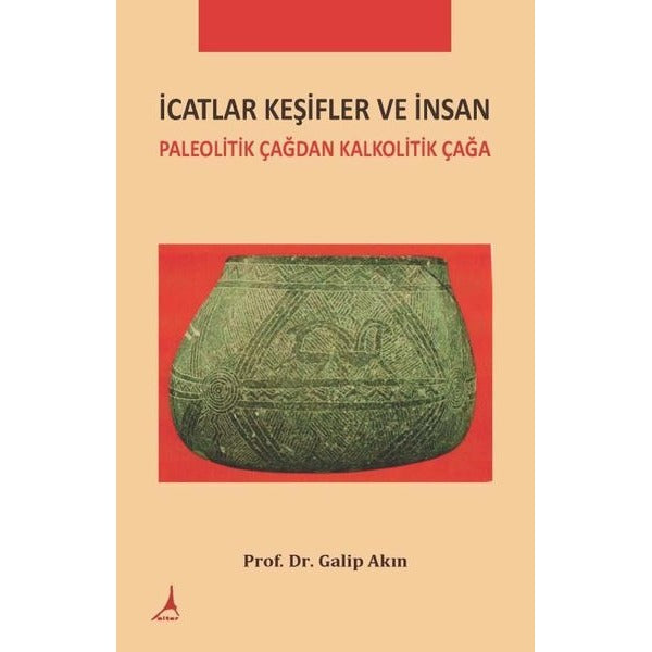 İcatlar Keşifler ve İnsan - Paleolitik Çağdan Kalkolotik Çağa | Alter Yayınları (İnce Kapak)