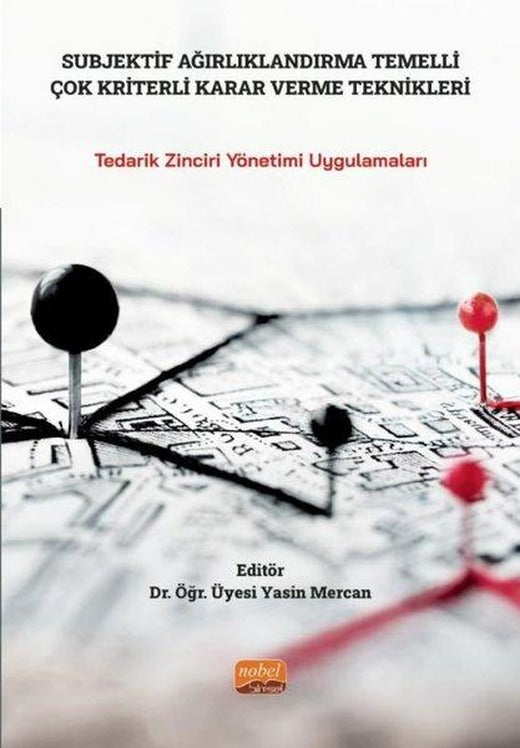 Subjektif Ağırlıklandırma Temelli Çok Kriterli Karar Verme Teknikleri - Tedarik Zinciri Yönetimi Uyg | Nobel Bilimsel Eserler (İnce Kapak)