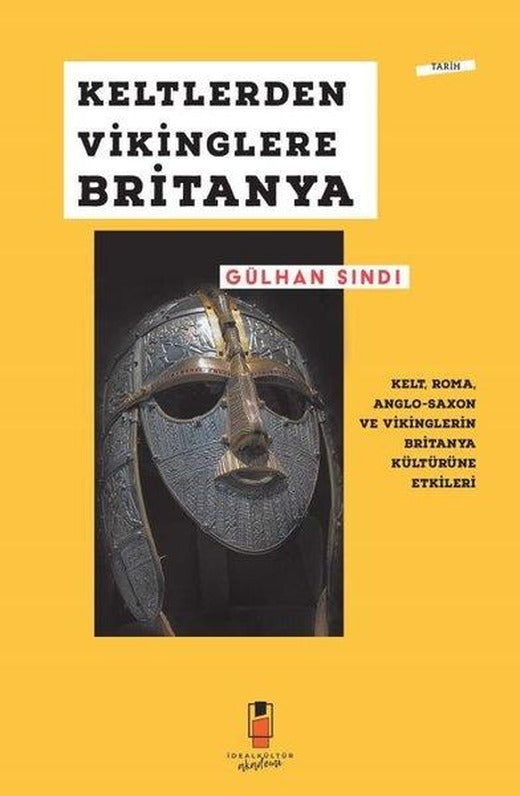 Keltlerden Vikinglere Britanya: Kelt Roma Anglo - Saxon ve Vikinglerin Britanya Kültürüne Etkileri | İdeal Kültür Akademi (İnce Kapak)