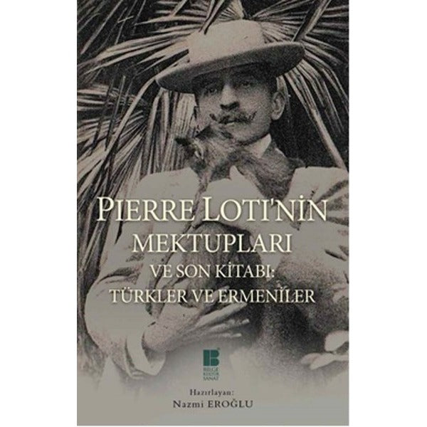 Pierre Loti'nin Mektupları ve Son Kitabı - Türkler ve Ermeniler | Bilge Kültür Sanat
