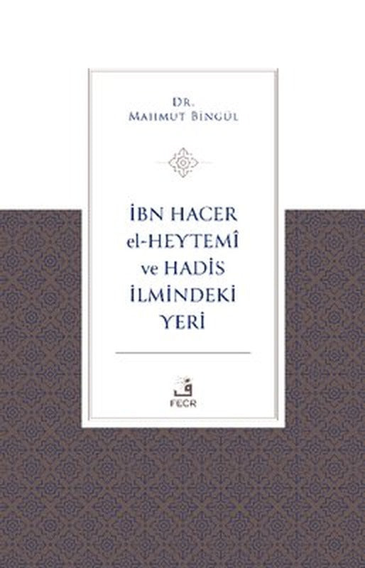 İbn Hacer El-Heytemi ve Hadis İlmindeki Yeri | Fecr Yayınları (İnce Kapak)