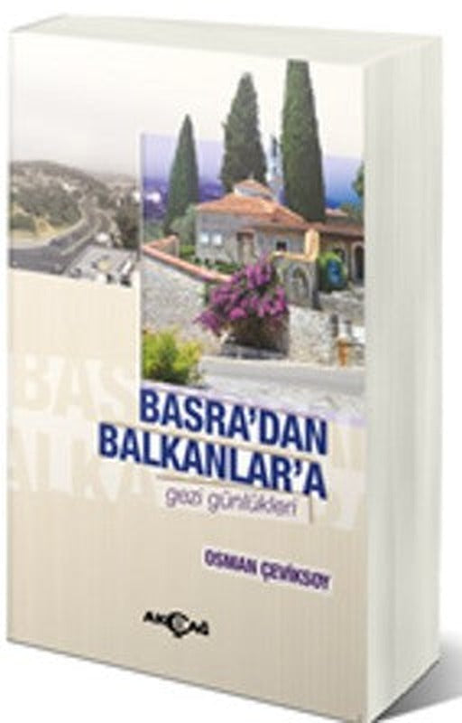 Basra'dan Balkanlar'a Gezi Günlükleri | Akçağ Yayınları