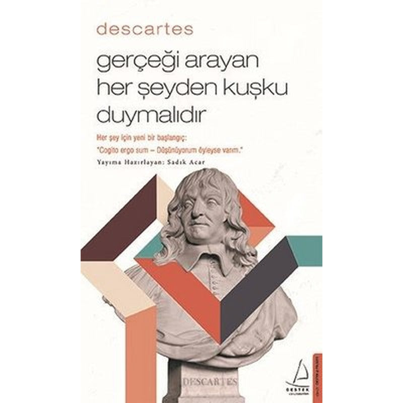 Descartes - Gerçeği Arayan Her Şeyden Kuşku Duymalıdır | Destek Yayınları (İnce Kapak)