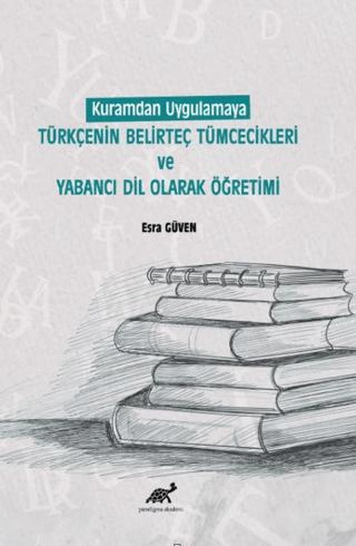 Kuramdan Uygulamaya Türkçenin Belirteç Tümcecikleri Ve Yabancı Dil Olarak Öğretimi