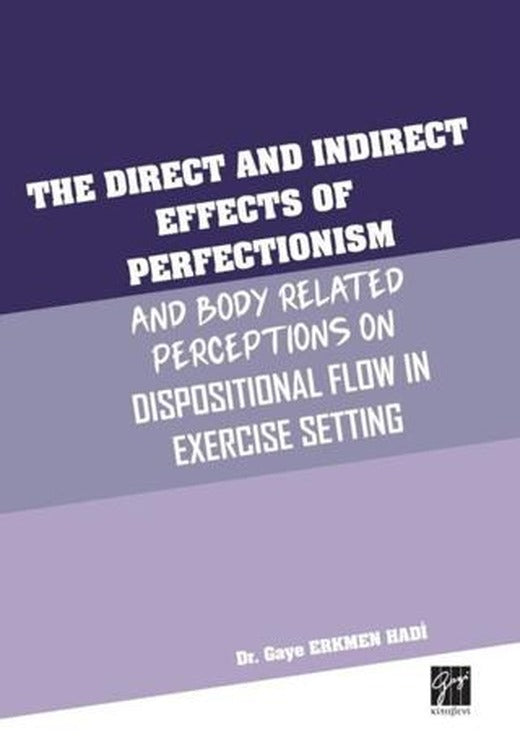 The Direct and Indirect Effects Of Perfectionism And Body Related Perceptions On Dispositional Flow in Exercise Setting | Gazi Kitabevi (Ciltsiz)