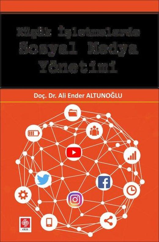 Küçük İşletmelerde Sosyal Medya Yönetimi | Ekin Basım Yayın (İnce Kapak)