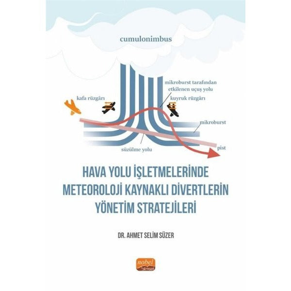 Hava Yolu İşletmelerinde Meteoroloji Kaynaklı Divertlerin Yönetim Stratejileri | Nobel Bilimsel Eserler (İnce Kapak)