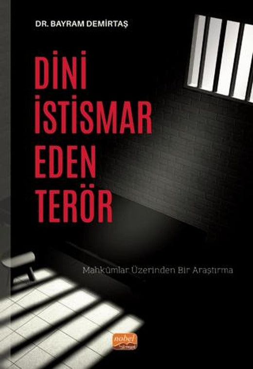 Dini İstismar Eden Terör - Mahkumlar Üzerinden Bir Araştırma | Nobel Bilimsel Eserler (Ciltsiz)