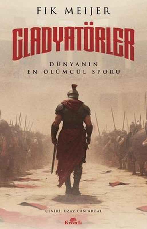 Gladyatörler: Tarihin En Ölümcül Sporu | Kronik Kitap (İnce Kapak)