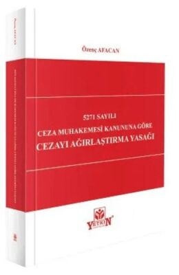 5271 Sayılı Ceza Muhakemesi Kanununa Göre Cezayı Ağırlaştırma Yasağı - Özenç Afacan kitap kapağı