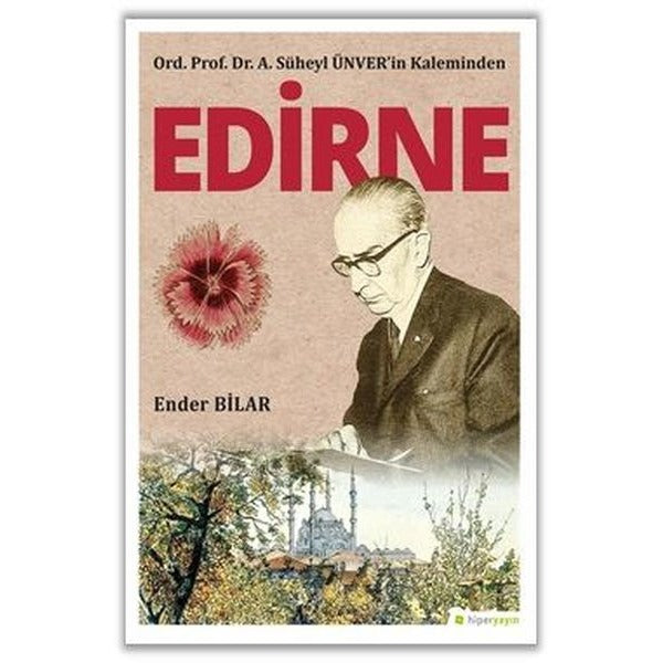 Ord. Prof. Dr. A. Süheyl Ünver'in Kaleminden Edirne