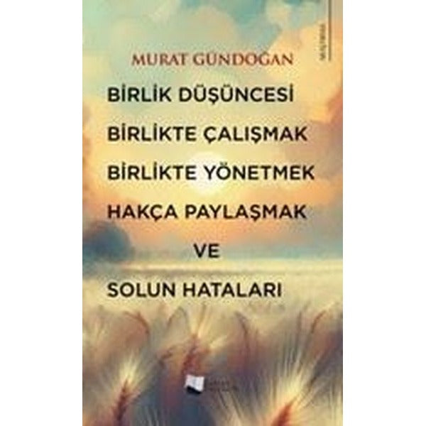 Birlik Düşüncesi Birlikte Çalışmak Birlikte Yönetmek Hakça Paylaşmak ve Solun Hataları | Karina Yayınevi (İnce Kapak)