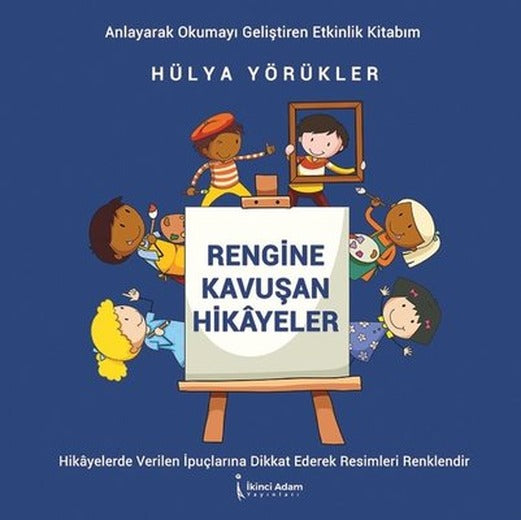 Rengine Kavuşan Hikayeler - Anlayarak Okumayı Geliştiren Etkinlik Kitabım | İkinci Adam Yayınları