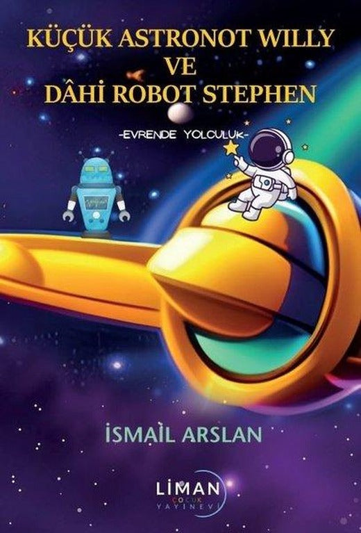 Küçük Astronot Willy ve Dahi Robot Stephen - Evrende Yolculuk | Liman Yayınevi (İnce Kapak)