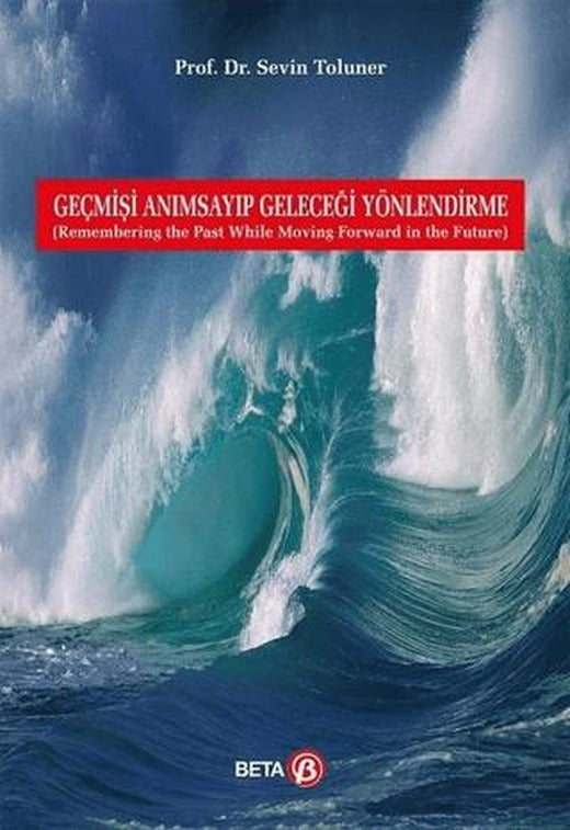 Geçmişi Anımsayıp Geleceği Yönlendirme | Beta Yayınevi (Ciltsiz)