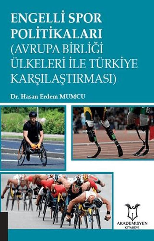 Engelli Spor Politikaları (Avrupa Birliği Ülkeleri İle Türkiye Karşılaştırması) | Akademisyen Kitabevi (Ciltsiz)