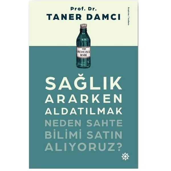 Sağlık Ararken Aldatılmak - Neden Sahte Bilimi Satın Alıyoruz? | Doğan Novus (İnce Kapak)