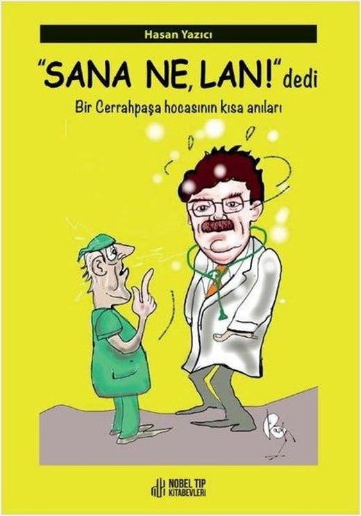 Sana Ne Lan! Dedi - Bir Cerrahpaşa Hocasının Kısa Anıları | Nobel Tıp Kitabevleri (İnce Kapak)