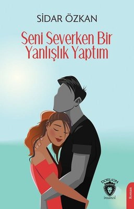 Seni Severken Bir Yanlışlık Yaptım | Dorlion Yayınevi
