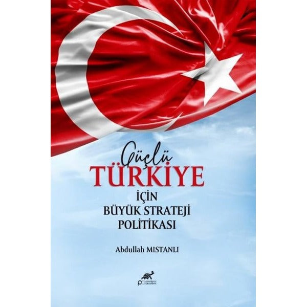 Güçlü Türkiye İçin Büyük Strateji Politikası
