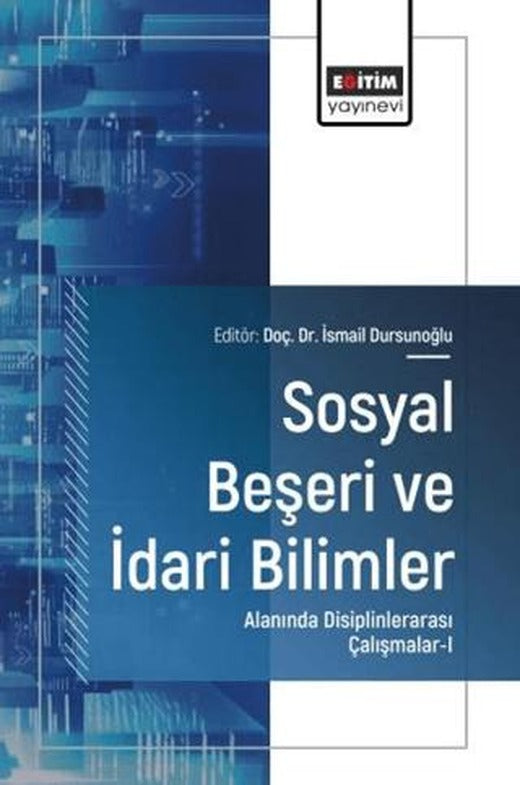 Sosyal Beşeri ve İdari Bilimler Alanında Disiplinlerarası Çalışmalar - 1 | Eğitim Yayınevi - Bilimsel Eserler (Ciltsiz)