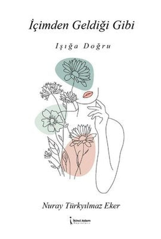 İçimden Geldiği Gibi - Işığa Doğru | İkinci Adam Yayınları