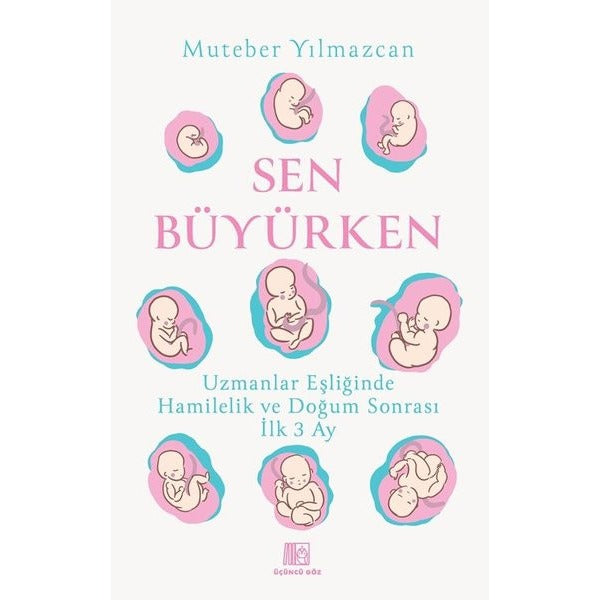 Sen Büyürken - Uzmanlar Eşliğinde Hamilelik ve Doğum Sonrası İlk 3 Ay | Üçüncü Göz Yayınları (İnce Kapak)
