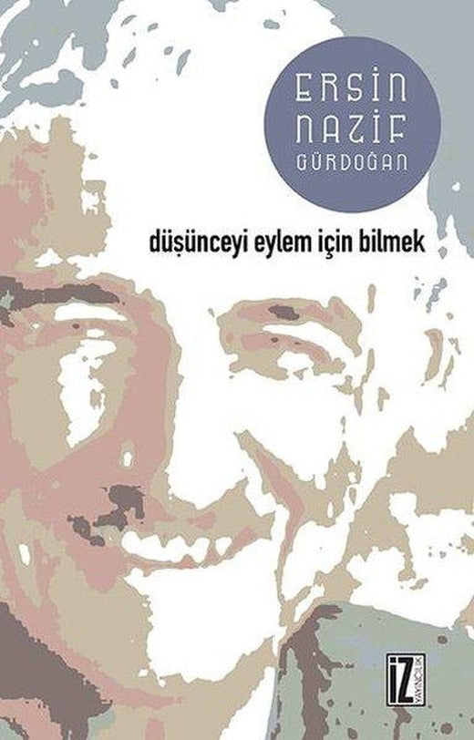Düşünceyi Eylem İçin Bilmek | İz Yayıncılık (İnce Kapak)