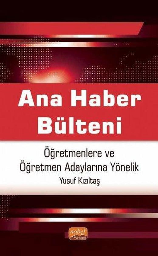 Ana Haber Bülteni - Öğretmenlere ve Öğretmen Adaylarına Yönelik | Nobel Bilimsel Eserler (İnce Kapak)