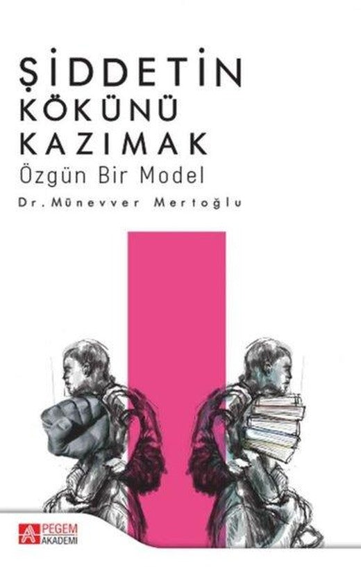 Şiddetin Kökünü Kazımak-Özgün Bir Model | Pegem Akademi Yayıncılık (İnce Kapak)