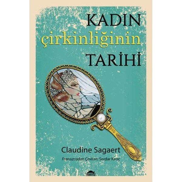 Kadın Çirkinliğinin Tarihi | Maya Kitap