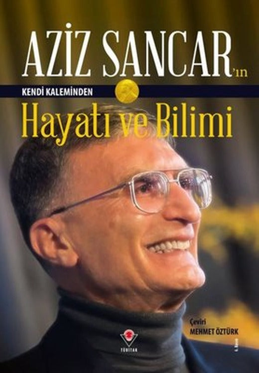 Aziz Sancar'ın Kendi Kaleminden Hayatı ve Bilimi | Tübitak Yayınları