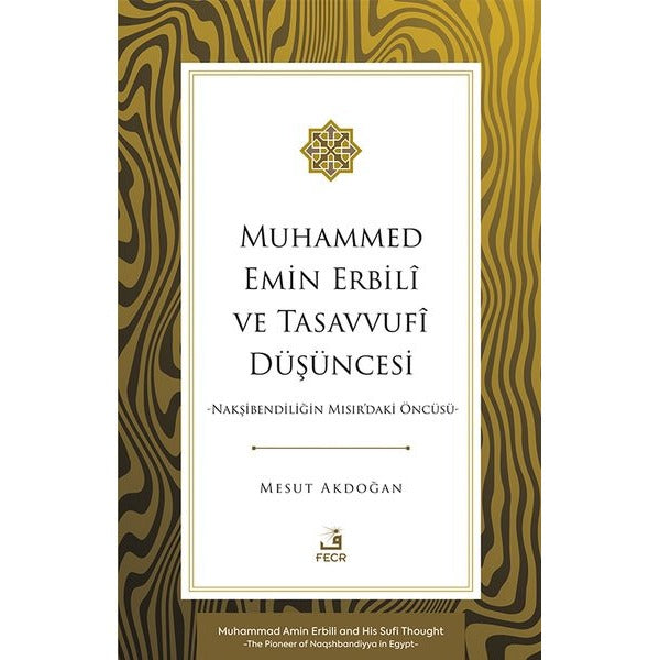 Muhammed Emin Erbilî ve Tasavvufî Düşüncesi -Nakşibendiliğin Mısır'daki Öncüsü-