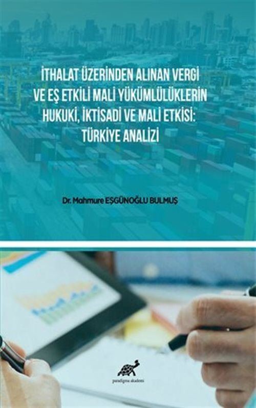İthalat Üzerinden Alınan Vergi Ve Eş Etkili Mali Yükümlülüklerin Hukuki, İktisadi Ve Mali Etkisi: Türkiye Analizi
