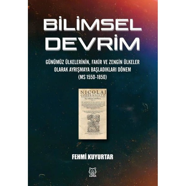 Bilimsel Devrim - Günümüz Ülkelerinin Fakir ve Zengin Ülkeler Olarak Ayrışmaya Başladıkları Dönem ( | Luna Yayınları