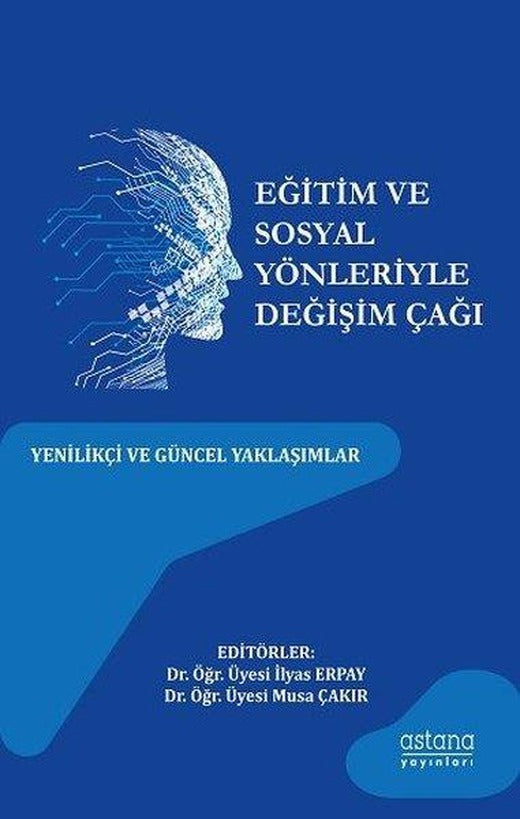Eğitim ve Sosyal Yönleriyle Değişim Çağı: Yenilikçi ve Güncel | Astana Yayınları (İnce Kapak)