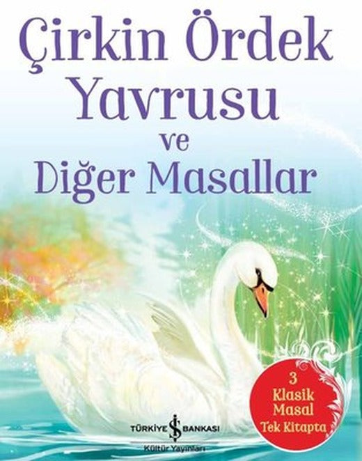 Çirkin Ördek Yavrusu ve Diğer Masallar - 3 Klasik Masal Tek Kitapta | İş Bankası Kültür Yayınları