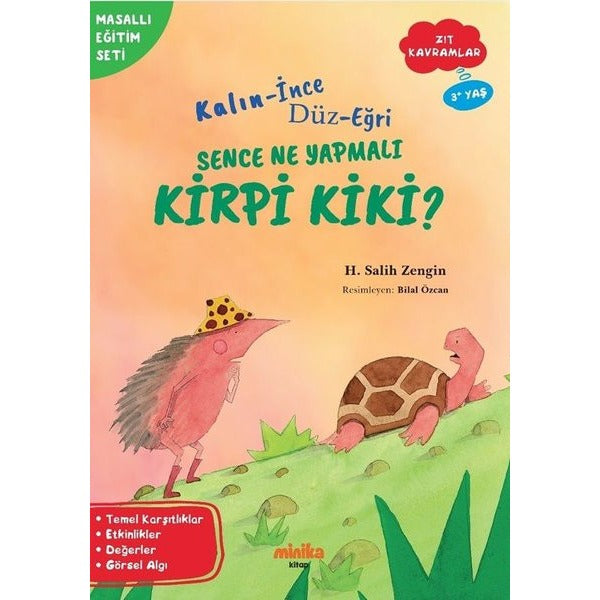 Kalın - İnce Düz - Eğri Sence Ne Yapmalı Kirpi Kiki? Zıt Kavramlar - Masallı Eğitim Seti | Minika Kitap (İnce Kapak)