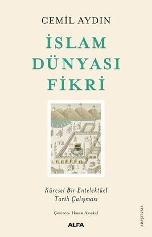 İslam Dünyası Fikri - Küresel Bir Entelektüel Tarih Çalışması | Alfa Yayınları