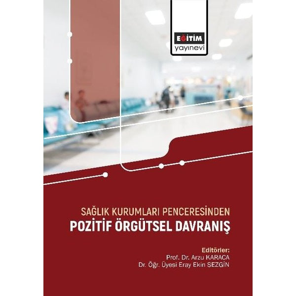 Sağlık Kurumları Penceresinden Pozitif Örgütsel Davranış | Eğitim Yayınevi (İnce Kapak)