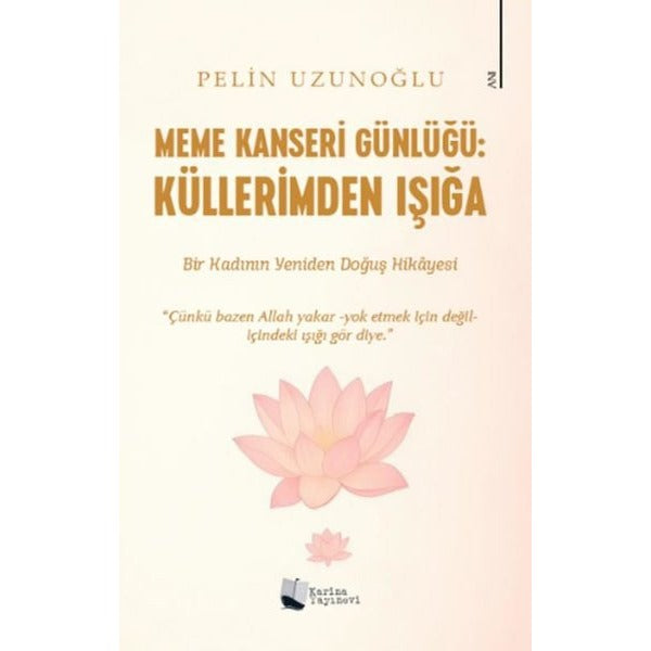 Meme Kanseri Günlüğü: Küllerimden Işığa | Karina Yayınevi (İnce Kapak)