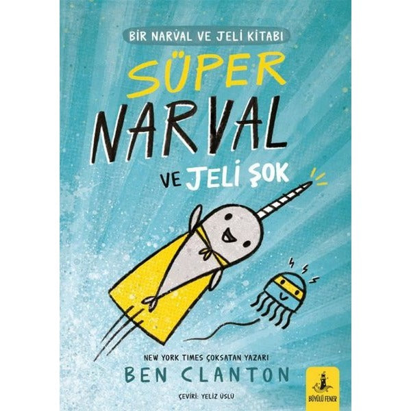 Süper Narval ve Jeli Şok - Bir Narval ve Jeli Kitabı | Büyülü Fener (İnce Kapak)