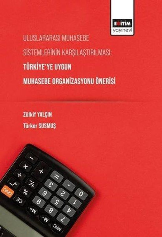 Uluslararası Muhasebe Sistemlerinin Karşılaştırılması: Türkiyeye Uygun Muhasebe Organizasyonu Önerisi | Eğitim Yayınevi (İnce Kapak)